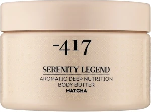 -417 Крем-масло ароматичне для глибокого живлення шкіри тіла "Матча" - 417 Serenity Legend Aromatic Deep Nutrition Body Butter Matcha